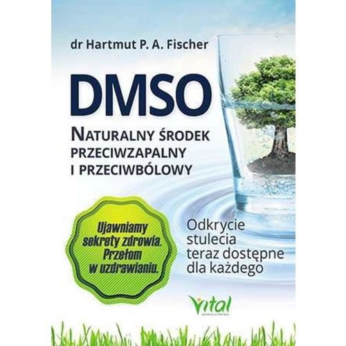 DMSO Naturalny środek przeciwzapalny i przeciwbólowy Hartmut P. A. Fischer